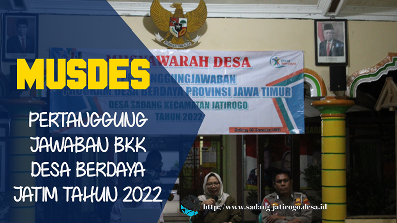 MUSDES PERTANGGUNGJAWABAN PENGGUNAAN DANA BKK DESA BERDAYA JATIM TAHUN 2022