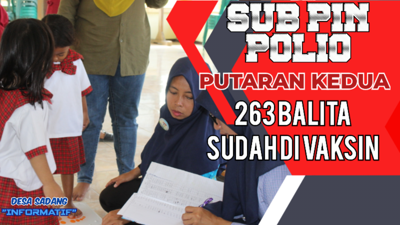 SUB PIN POLIO PUTARAN KEDUA BERHASIL MENYASAR 263  BALITA DI DESA SADANG